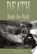 Death rode the rails : American railroad accidents and safety, 1828-1965 /