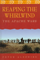 Reaping the whirlwind : the Apache wars /