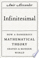 Infinitesimal : how a dangerous mathematical theory shaped the modern world /