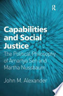 Capabilities and social justice : the political philosophy of Amartya Sen and Martha Nussbaum /