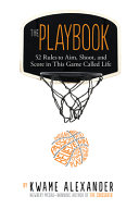 The playbook : 52 rules to aim, shoot, and score in this game called life /