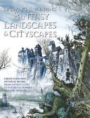 Drawing & painting fantasy landscapes & cityscapes : create your own mythical cities, planets, and lost worlds /