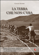 La terra che non c'era : bonifica, colonizzazione e popolamento dell'Agro Pontino : nuovi documenti e una ricostruzione inedita /