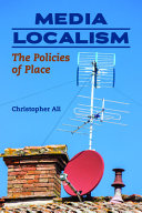 Media localism : the policies of place /