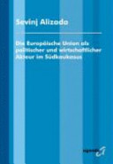 Die Europäische Union als politischer und wirtschaftlicher Akteur im Südkaukasus /