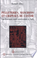 Pelleteries, manchons et chapeaux de castor : les fourrures nord-américaines à Paris, 1500-1632 /