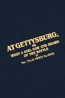 At Gettysburg : or, What a girl saw and heard of the Battle : a true narrative /