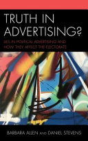 Truth in advertising? : verbal, visual, and aural lies in political advertising and how they affect the electorate /