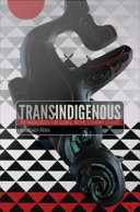 Trans-indigenous : methodologies for global native literary studies /