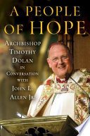 A people of hope : Archbishop Timothy Dolan in conversation with John L. Allen, Jr.