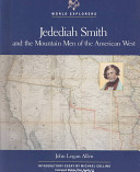 Jedediah Smith and the mountain men of the American West /