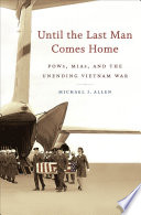 Until the last man comes home : POWs, MIAs, and the unending Vietnam War /