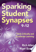 Sparking Student Synapses, Grades 9-12: Think Critically and Accelerate Learning.