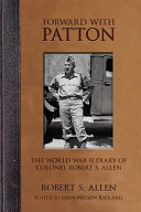 Forward with Patton : the World War II diary of Colonel Robert S. Allen /