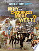 Why did Cherokees move west? : and other questions about the Trail of Tears /