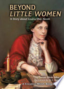Beyond little women : a story about Louisa May Alcott /