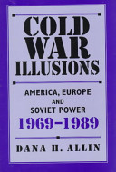 Cold War illusions : America, Europe, and Soviet power, 1969-1989 /