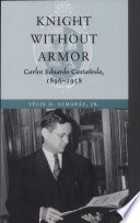 Knight Without Armor : Carlos Eduardo Castaneda, 1896-1958.