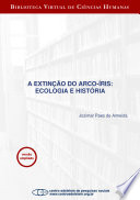 A extinção do arco-íris : ecologia e história /