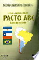 Perón-Vargas-Ibáñez : Pacto ABC : raízes do Mercosul /