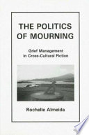 The politics of mourning : grief management in cross-cultural fiction /