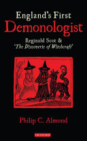 England's first demonologist : Reginald Scot & 'The Discoverie of Witchcraft' /