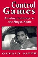 Control games : avoiding intimacy on the singles scene /
