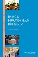 Financing population health improvement : workshop summary /