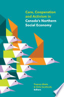 Care, Cooperation and Activism in Canada's Northern Social Economy.