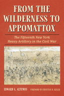 From the Wilderness to Appomattox : Fifteenth New York Heavy Artillery in the Civil War /