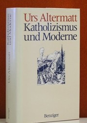 Katholizismus und Moderne : zur Sozial- und Mentalitätsgeschichte der Schweizer Katholiken im 19. und 20. Jahrhundert /
