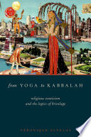From yoga to Kabbalah : religious exoticism and the logics of bricolage /