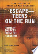 Escape-- teens on the run : primary sources from the Holocaust /