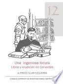 Una ingeniosa locura : libros y erudición en Cervantes /