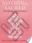 Nothing sacred : Nazi espionage against the Vatican, 1939-1945 /