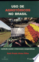 Uso de agrotóxicos no Brasil : controle social e interesses corporativos /