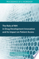 The role of NIH in drug development innovation and its impact on patient access : proceedings of a workshop /