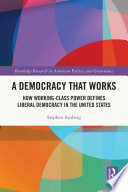 A democracy that works : how working-class power defines liberal democracy in the United States /