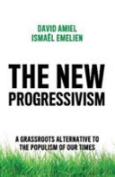 The new progressivism : a grassroots alternative to the populism of out times /