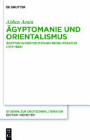 Ägyptomanie und Orientalismus : Ägypten in der deutschen Reiseliteratur (1175-1663) : mit einem kommentierten Verzeichnis der Reiseberichte (383-1845) /