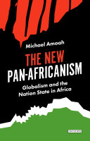 The new Pan-Africanism : globalism and the nation state in Africa / Michael Amoah.