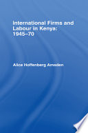 International firms and labour in Kenya, 1945-70 /