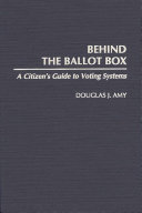 Behind the ballot box : a citizen's guide to voting systems /