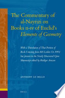 The commentary of al-Nayrizi on Books II-IV of Euclid's Elements of Geometry : with a translation of that portion of Book I missing from ms Leiden or. 399.1 but present in the newly discovered Qom manuscript edited by Rüdiger Arnzen /