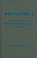 Auto pact : creating a borderless North American auto industry, 1960-1971 /