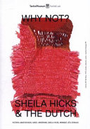 Why not? : Sheila Hicks & the Dutch /