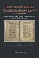 How Nordic Are the Nordic Medieval Laws - Ten Years Later: Proceedings of the 10th Carlsberg Academy Conference on Medieval Legal History 2013