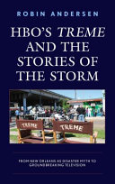 HBO's Treme and the stories of the storm : from New Orleans as disaster myth to groundbreaking television /