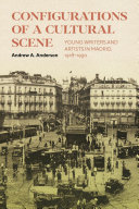 Configurations of a cultural scene : young writers and artists in Madrid, 1918-1930 /