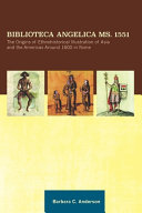 Biblioteca Angelica ms. 1551 and the origins of ethnohistorical illustration of Asia and the Americas around 1600 in Rome /